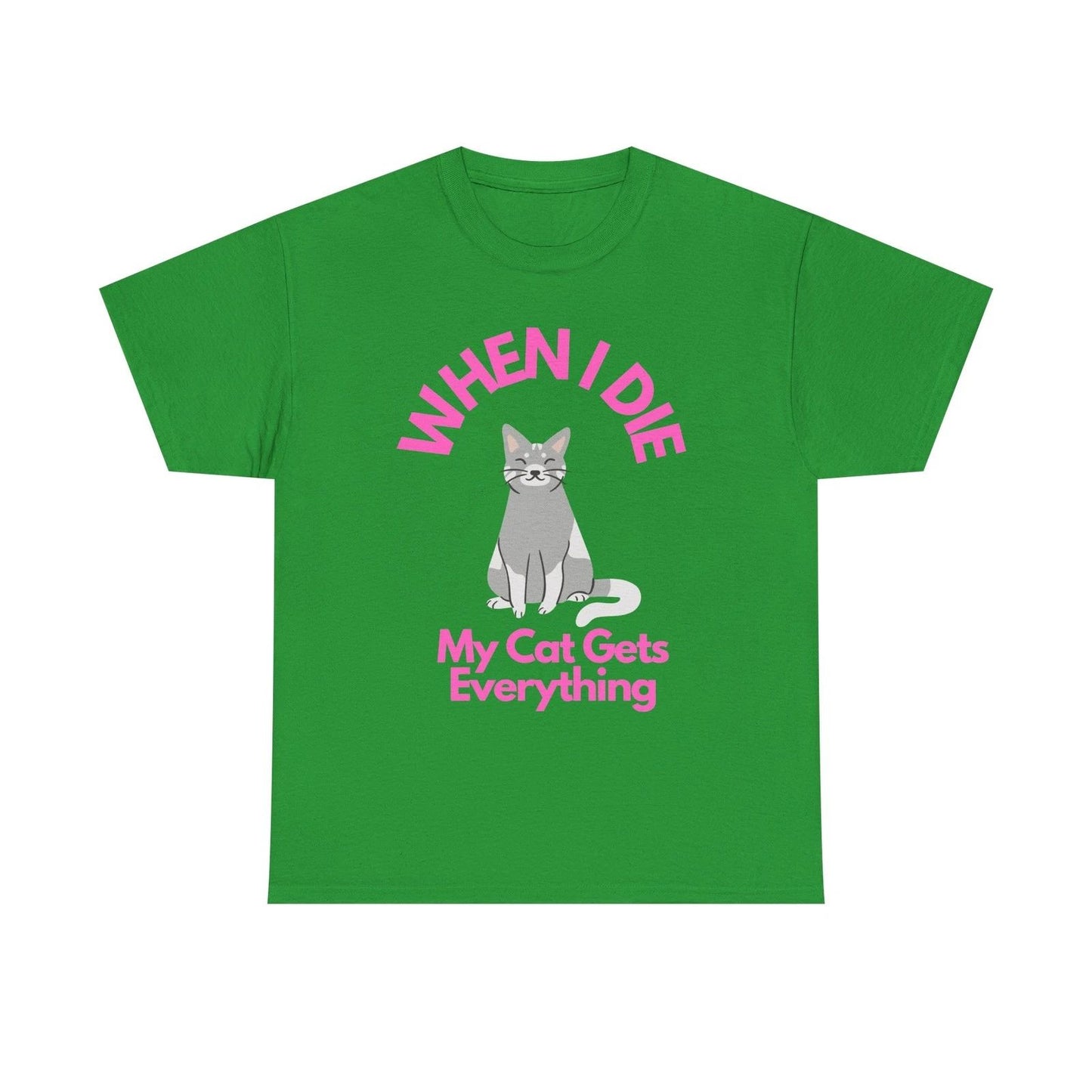 When I Die My Cat Gets Everything T-Shirt | Cat Lover Tee