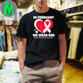 In February We Wear Red CHD Heart Disease Awareness Health Shirt