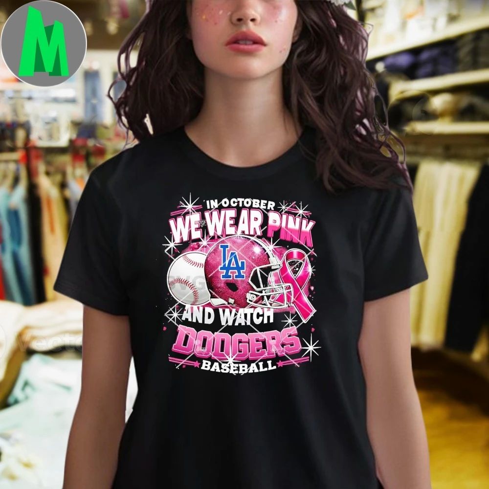 In October We Wear Pink And Watch Dodgers Baseball Breast Cancer Los Angeles Dodgers Helmet And Logo Shirt