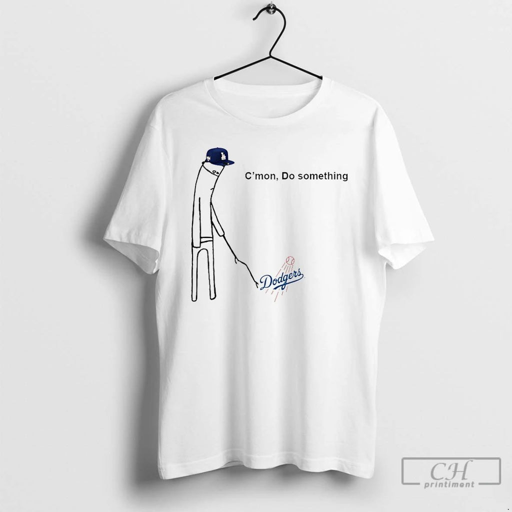 Classic Cmon Do Something Los Angeles Dodgers T Shirts