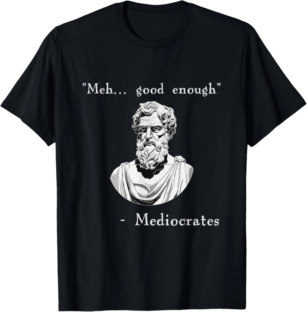 Funny History Meme Good Enough Philosopher Mediocrates T Shirt