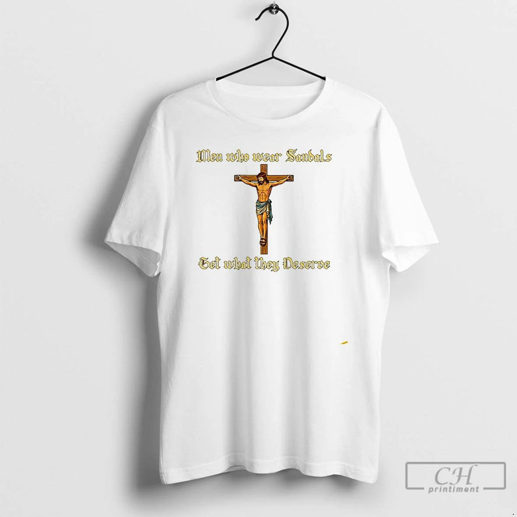 Premium Men Who Wear Sandals Get What They Deserve Jesus T Shirts