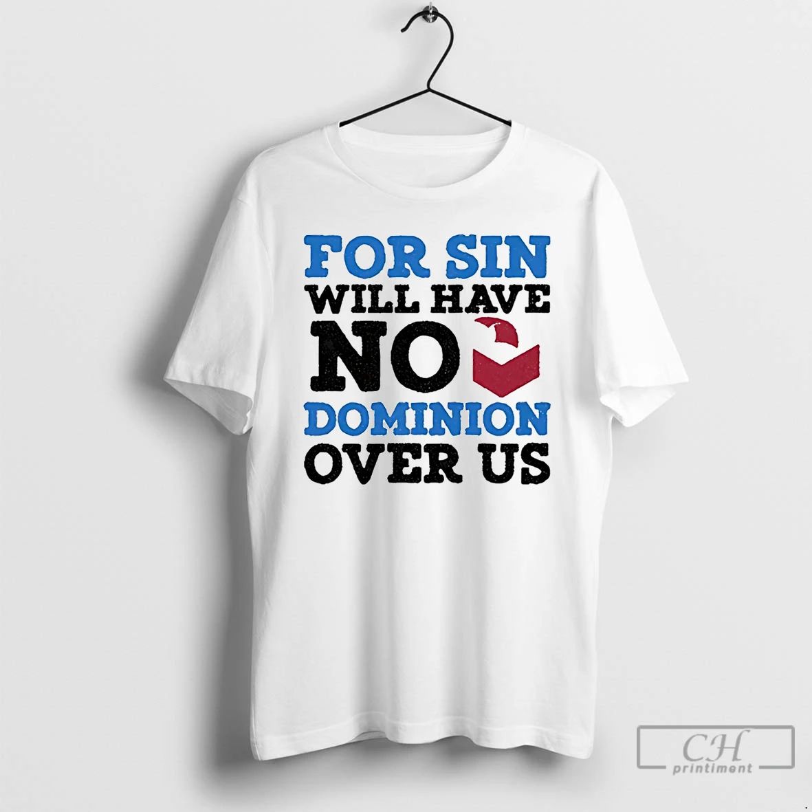 Classic For Sin Will Have No Dominion Over Us T Shirts