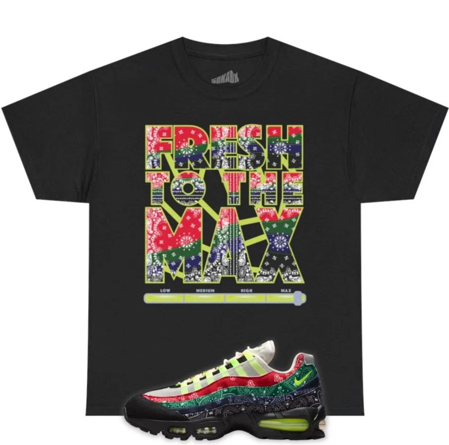 Fresh To The Max Tee Shirt to Match Air Max 95 Bandana, Black Shirt Unisex