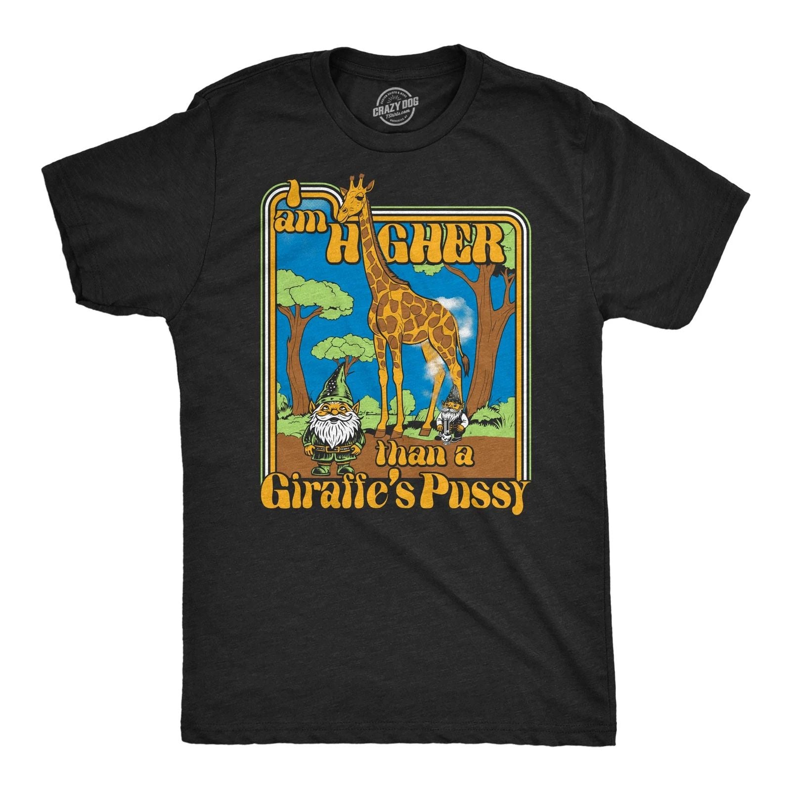 Mens Funny T Shirts I Am Higher Than A Giraffes Pussy Sarcastic 420 Tee For Men