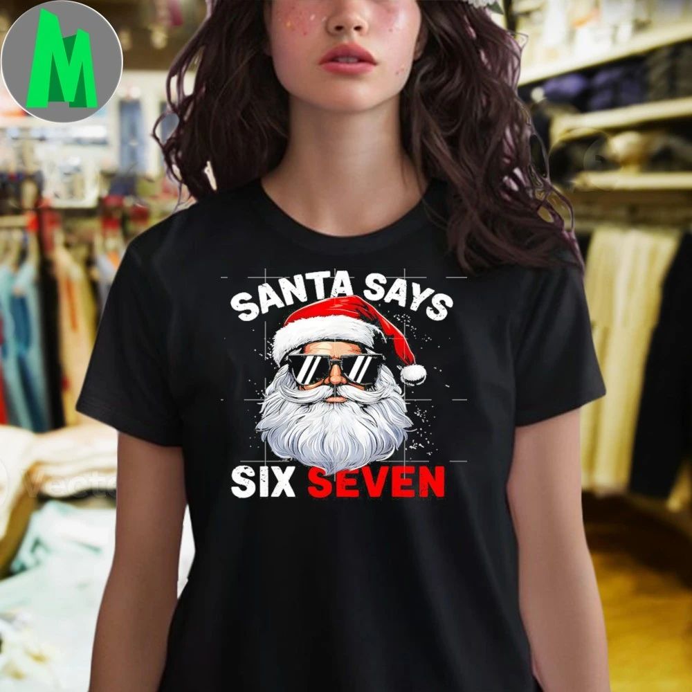 Santa Says Six Seven 6 7 Gen Z Alpha Meme Slang Christmas Shirt