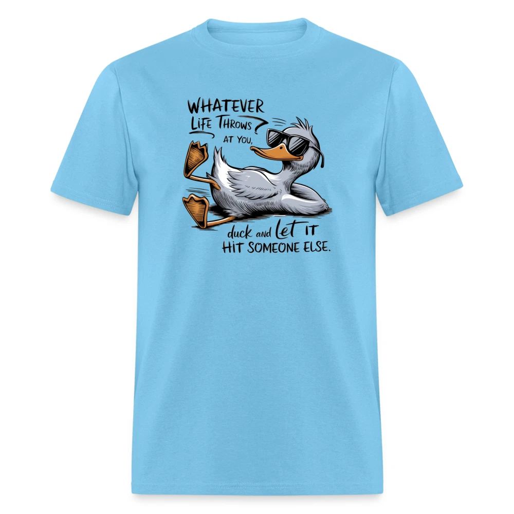 Whatever Life Throws At You, Duck Let It Hit Someone Else T-Shirt