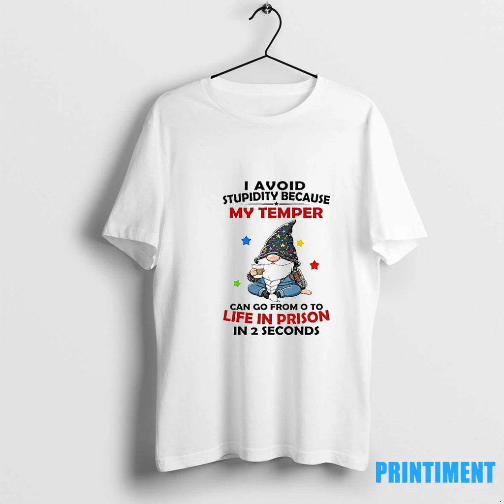 Gnome I Avoid Stupidity Because My Temper Can Go From O To Life In Prison