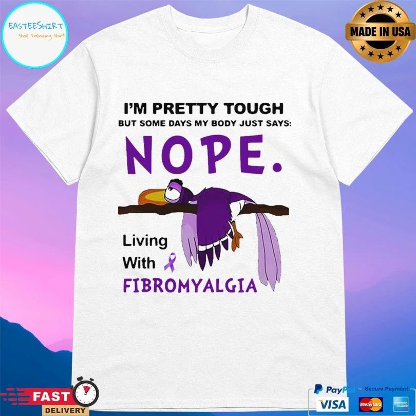 I’m Pretty Tough But Some Days My Body Just Says Nope Living With Fibromyalgia T-shirt