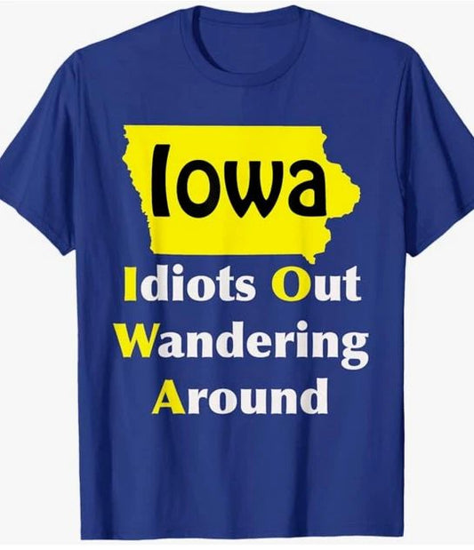 Iowa Idiots Out Wandering Around Souvenir T-Shirt NEW! FREE Shipping
