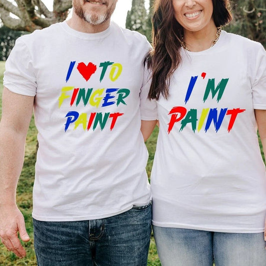 I Love To Finger Paint I'm Paint T-Shirt Printed Matching Couple Gift Funny Tops