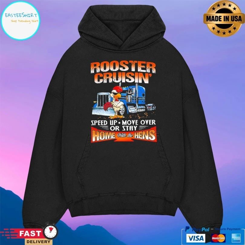 Rooster Cruisin’ Home With The Hens Speed Up Move Over Or Stay T-shirt