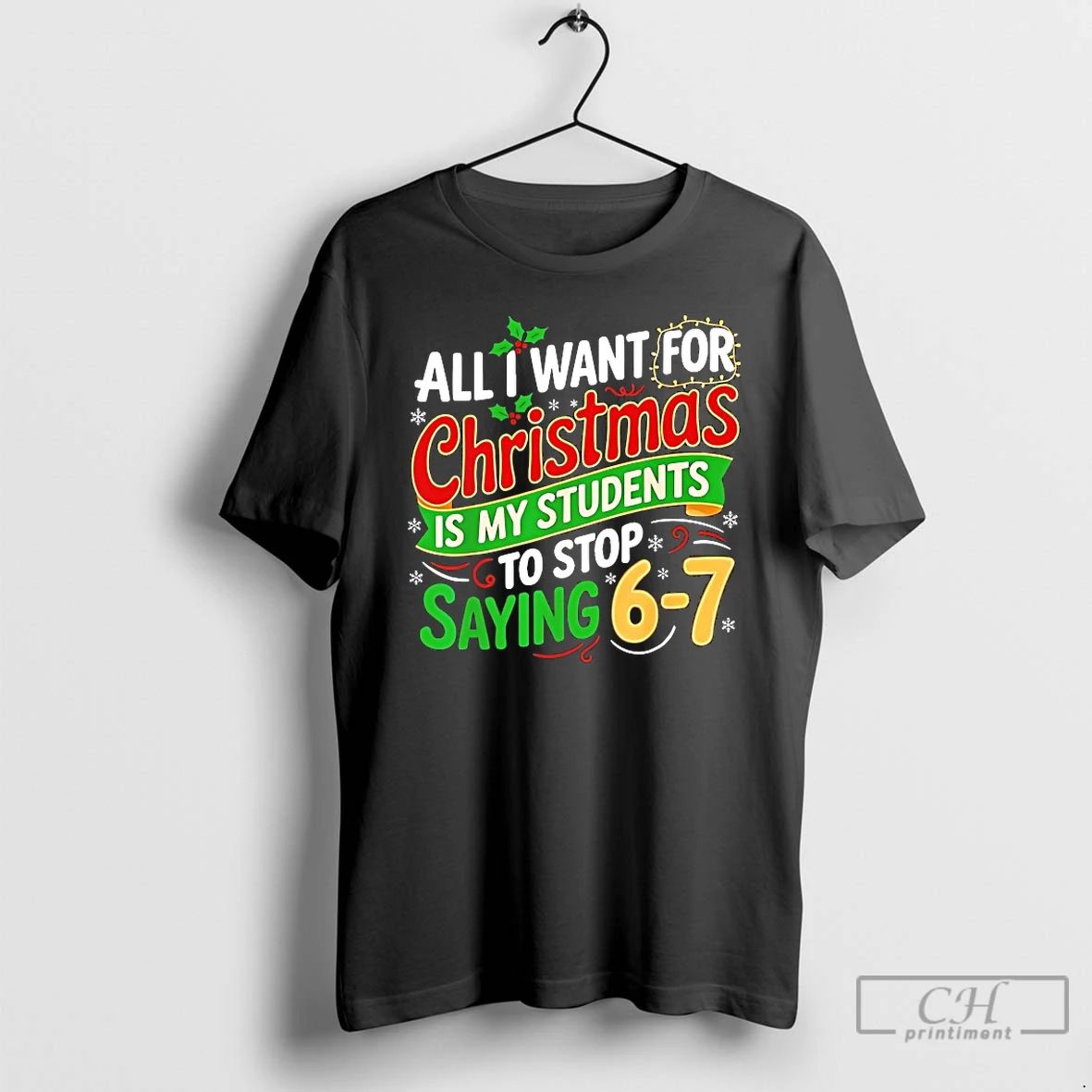 Premium All I Want For Christmas Is My Students To Stop Saying 67 T Shirts