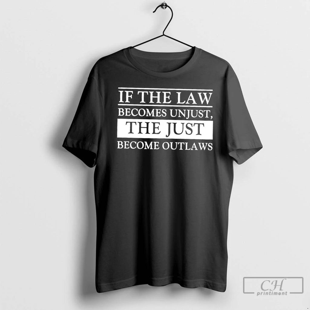 Premium If The Law Becomes Unjust The Just Become Outlaws