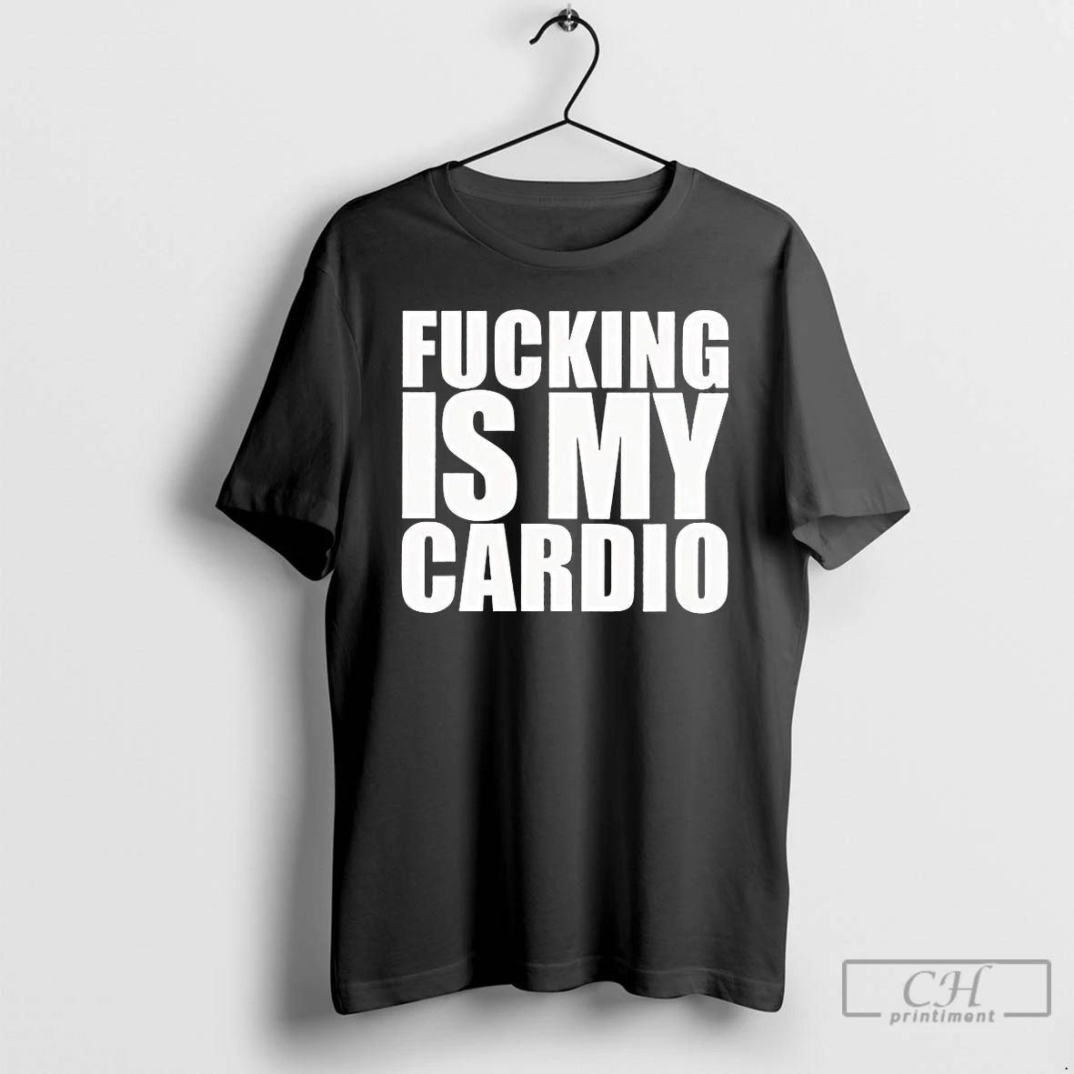 Classic Fucking Is My Cardio T Shirts