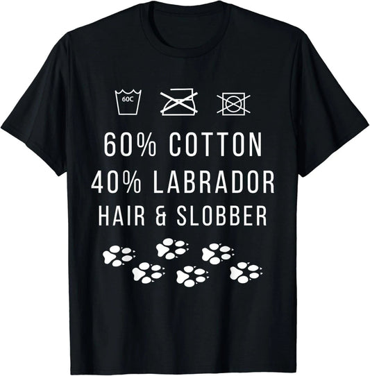60% Cotton 40% Labrador Hair and Slobber Funny Dog Lover Gift Unisex T-Shirt
