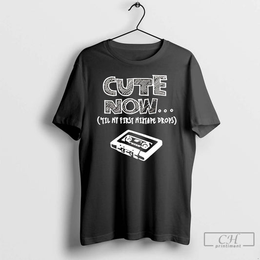 Classic Cute Now In My First Mixtape Drops T Shirts