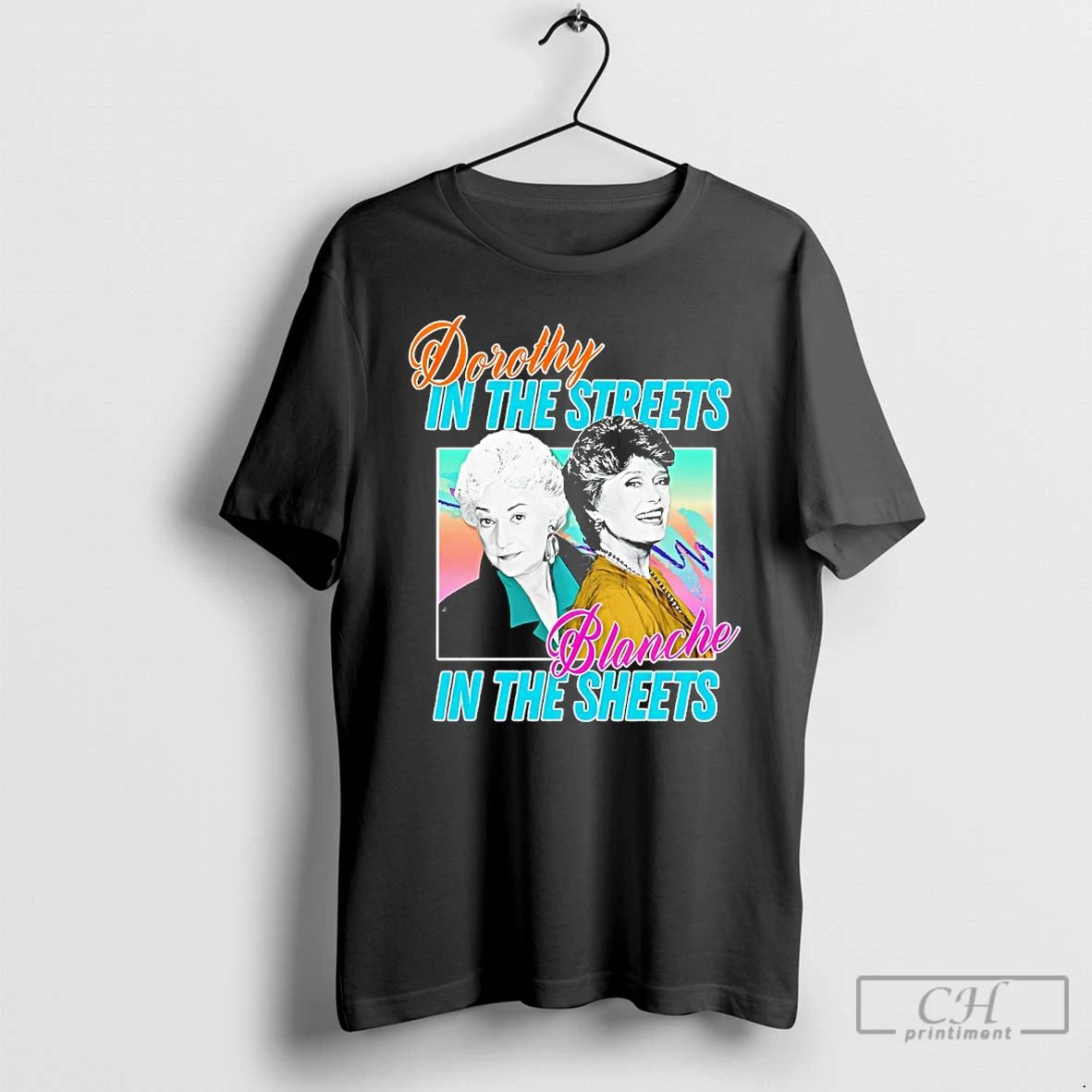 Classic Dorothy In The Streets Blanche In The Sheets T Shirts