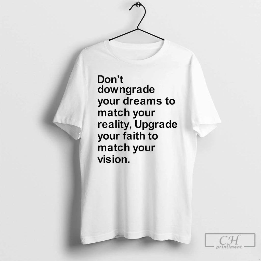 Classic Dont Downgrade Your Dreams To Match Your Reality T Shirts