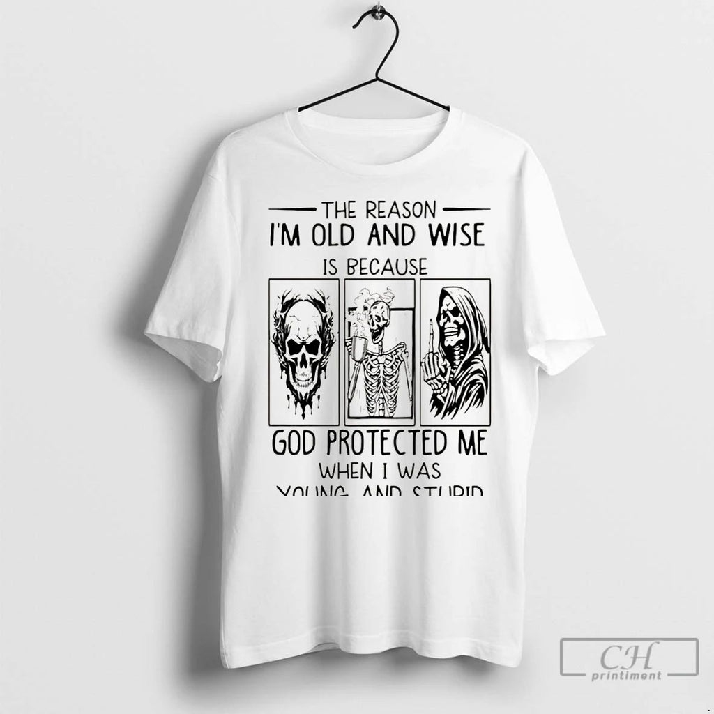 Classic Skeleton The Reason Im Old And Wise Is Because God Protected Me When