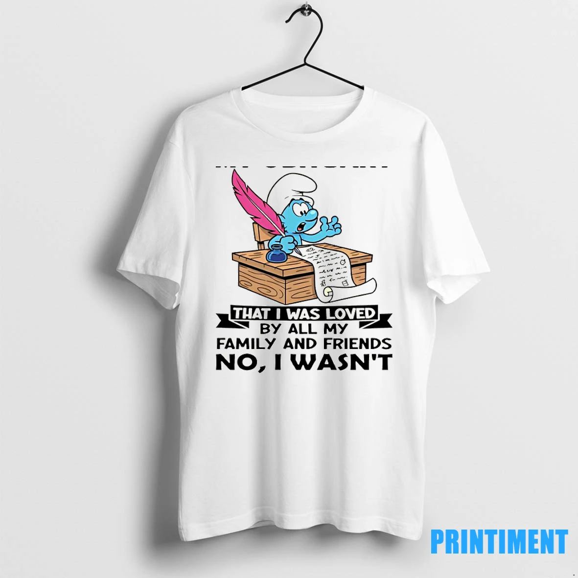 Smurfs When I Die Please Do Not Put In My Obituary That I Was Loved