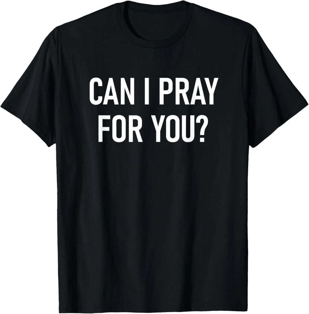 Can I Pray For You, Faith Sayings For Family T-Shirt