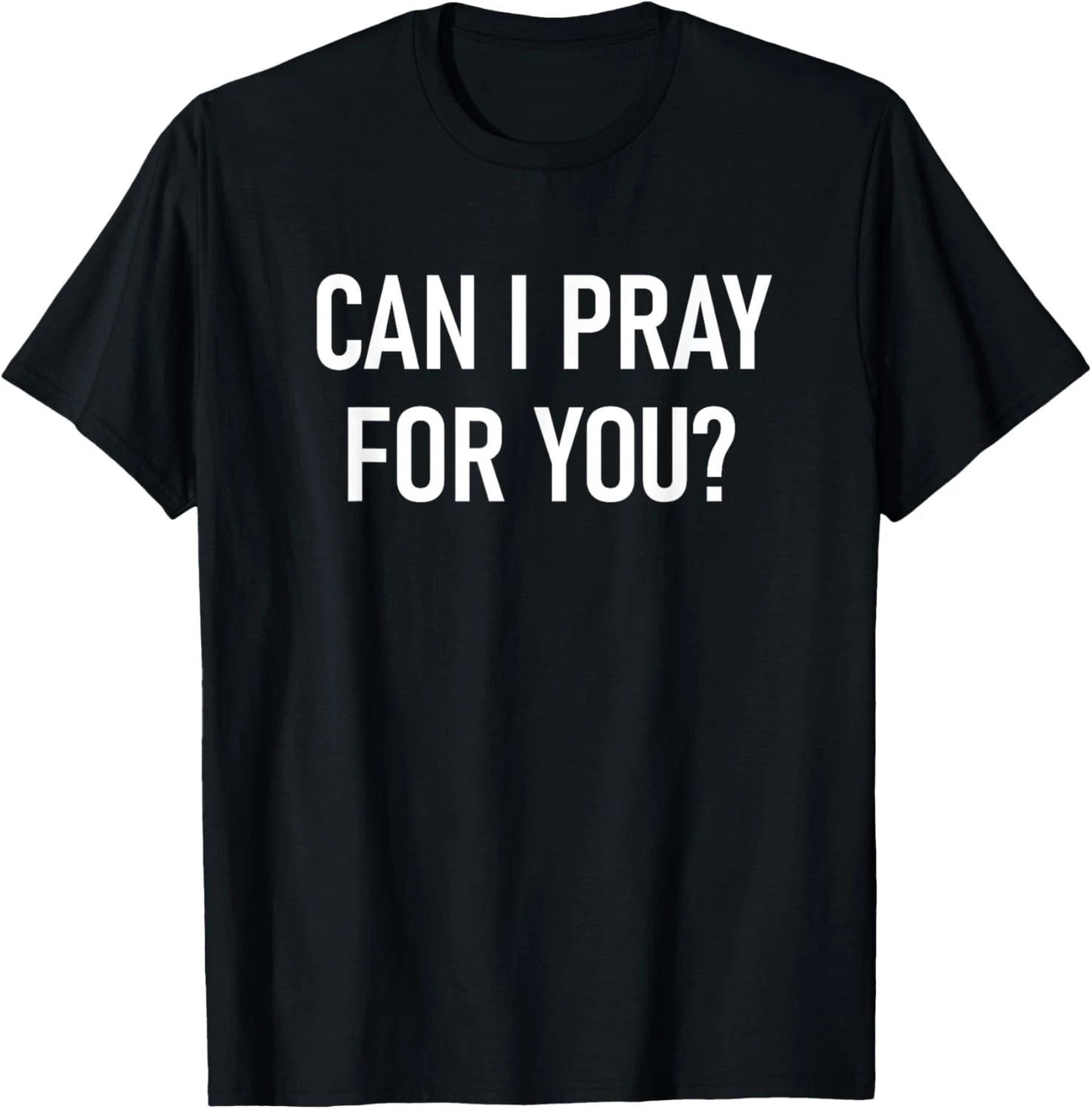 Can I Pray For You, Faith Sayings For Family T-Shirt