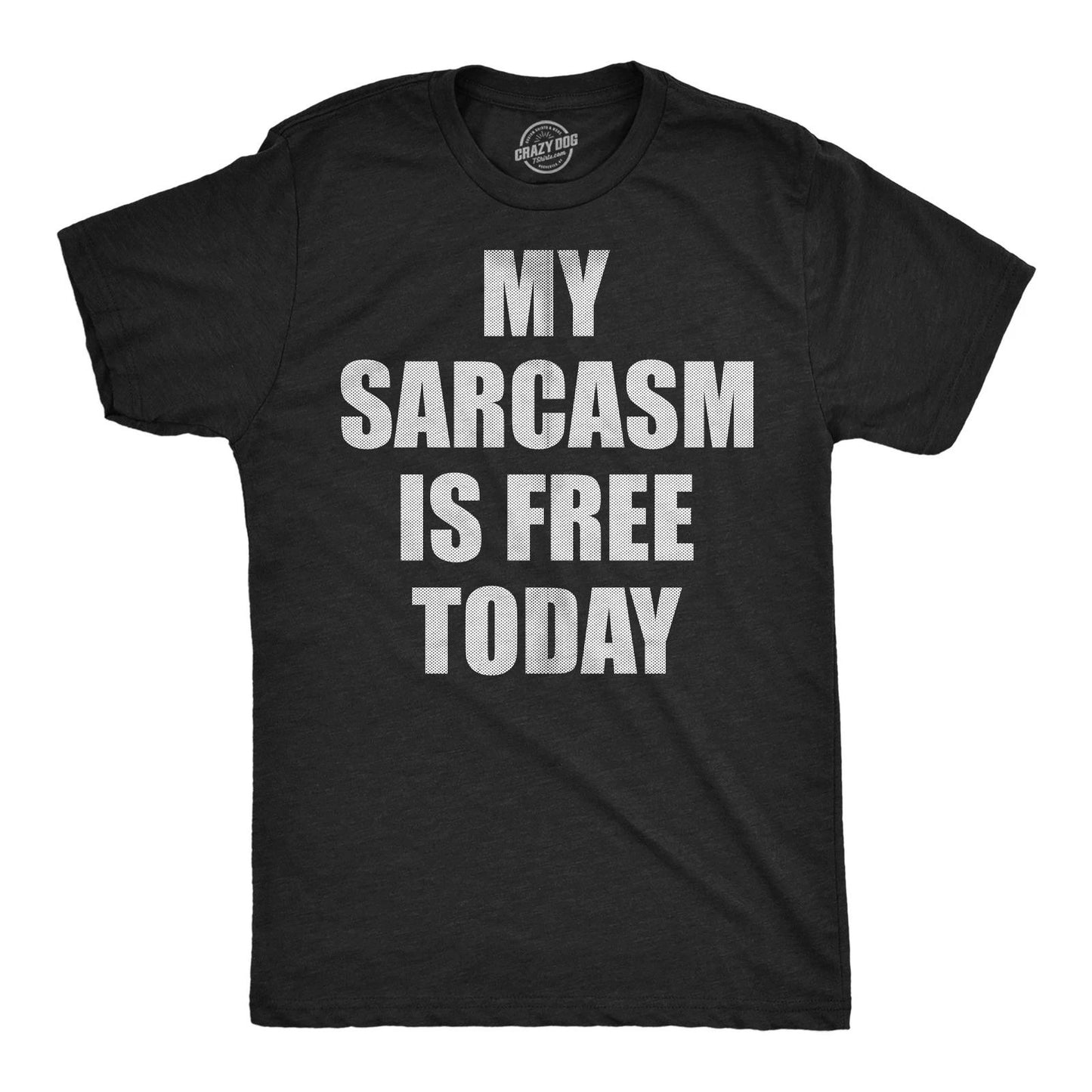 Mens Funny T Shirts My Sarcasm Is Free Today Sarcastic Graphic Novelty Tee For