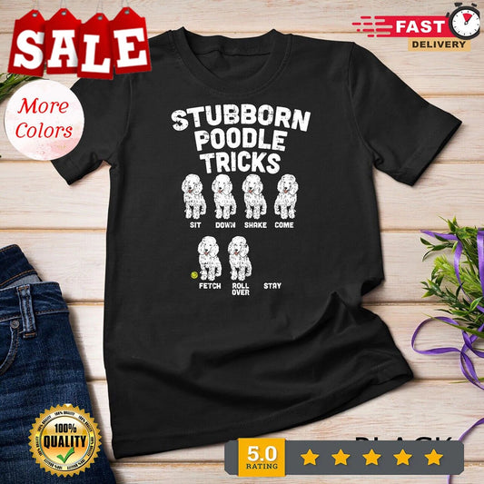 Stubborn Poodle Tricks Funny Dog Lover Owner Trainer Gift T-Shirt Unisex T-sh...