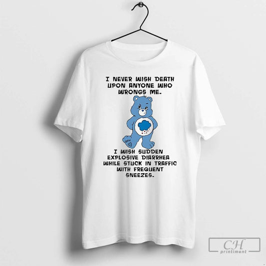 Classic Bear I Never Wish Death Upon Anyone Who Wrongs Me T Shirts