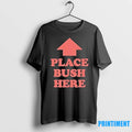 Place Bush Here Tshirts Sweater