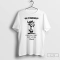 Classic Funny Goat Be Yourself I Di And They Put Me On Meds T Shirts