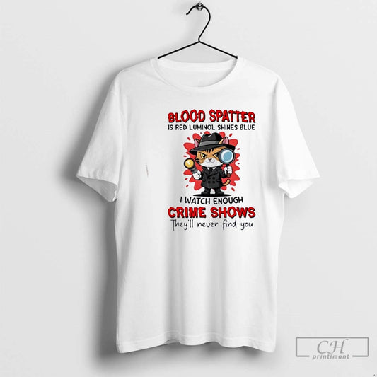 Classic Cat Blood Spatter Is Red Luminol Shines Are Blue I Watch Enough Crime Shows