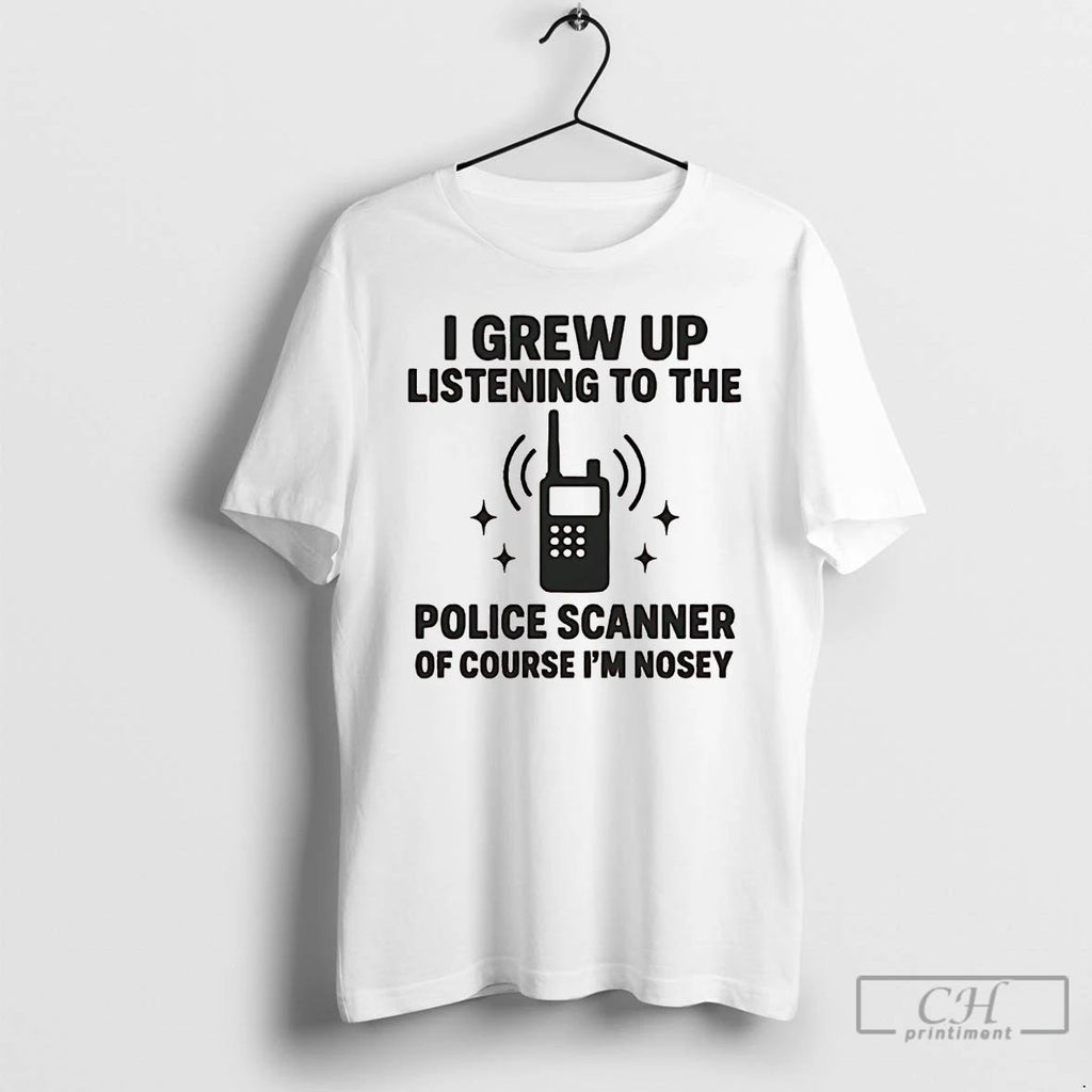 Premium I Grew Up Listening To The Police Scanner T Shirts