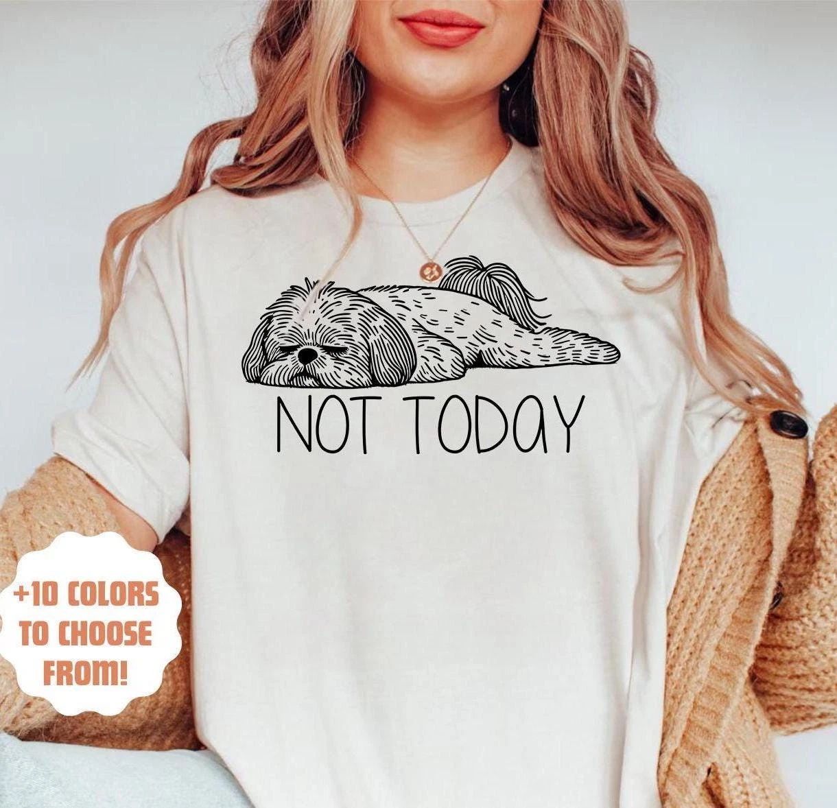 Not Today Shih Tzu T-Shirt | Funny Shih Tzu Gift | Shih Tzu Lover Tee | Cute Dog