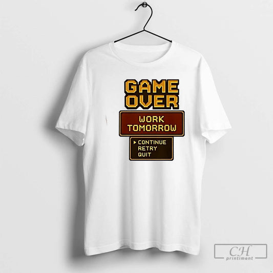 Classic Game Over Work Tomorrow T Shirts