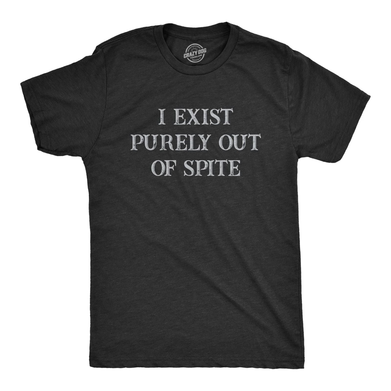 Mens I Exist Purely Out Of Spite T Shirt Funny Sarcastic Text Graphic Tee for