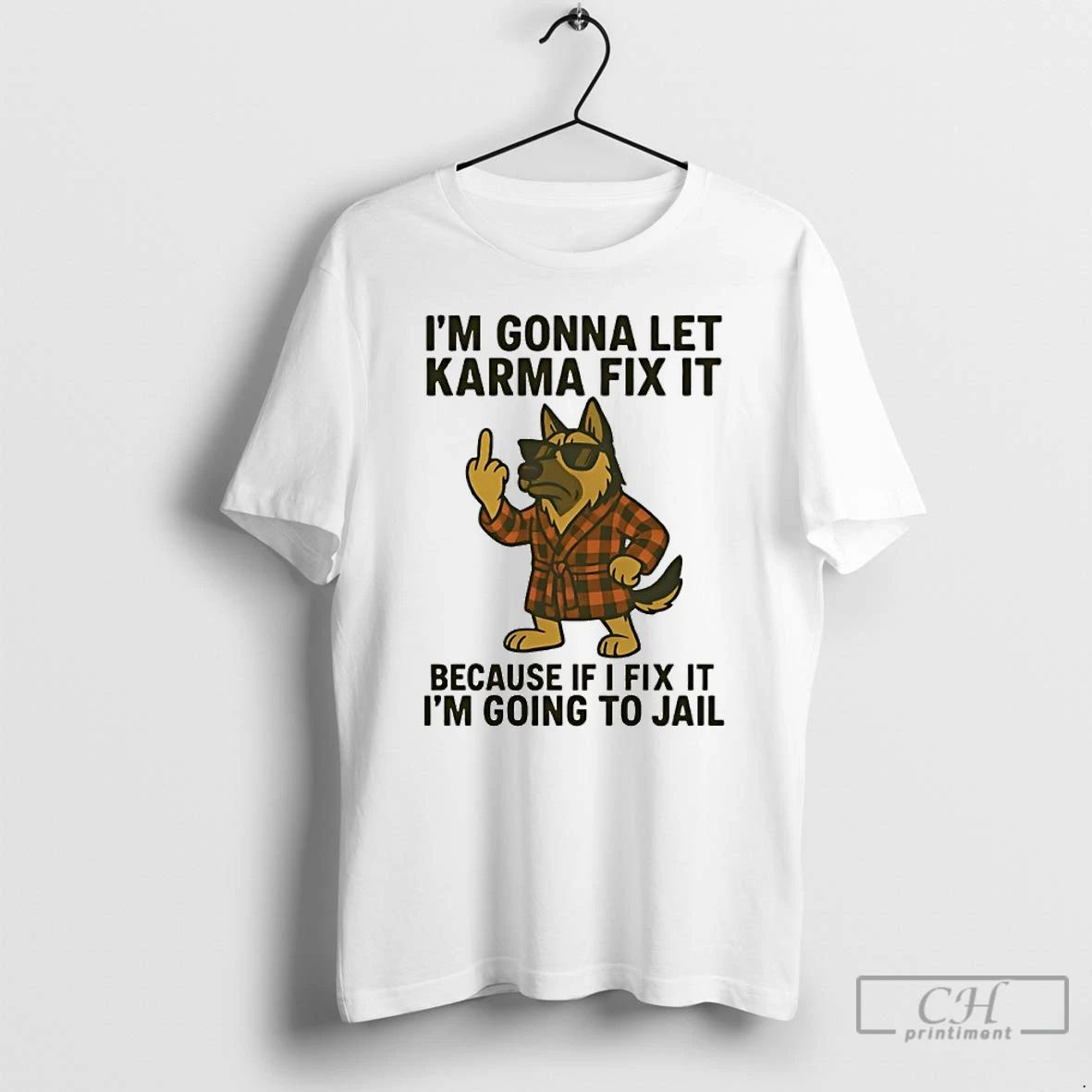 Classic German Shepherd Im Gonna Let Karma Fix It Because If I Fix It Im