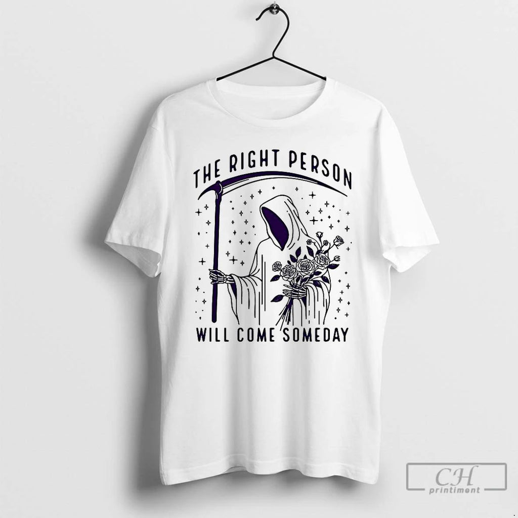 Premium Death And The Rose The Right Person Will Come Someday Meme T Shirts