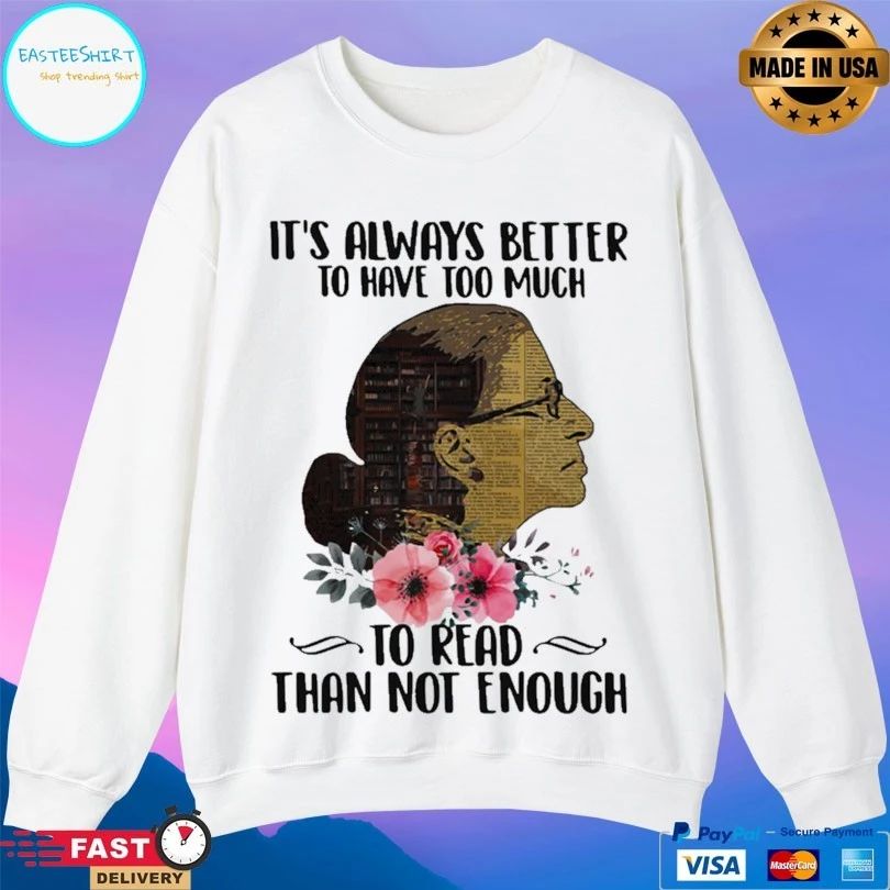 It’s Always Better To Have Too Much To Read Than Not Enough T-shirt