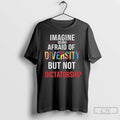Classic Imagine Being Afraid Of Diversity But Not Dictatorship Anti Fascism Political T Shirts