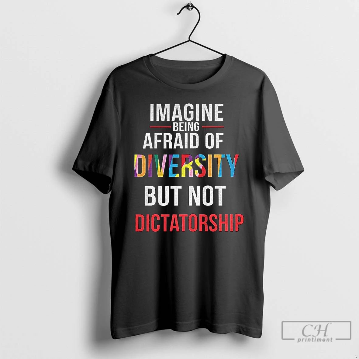 Classic Imagine Being Afraid Of Diversity But Not Dictatorship Anti Fascism Political T Shirts