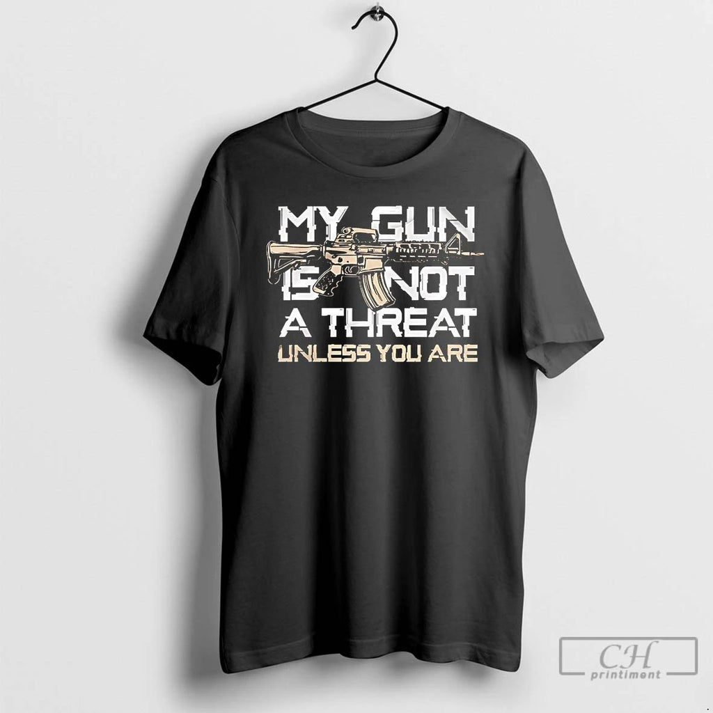 Classic My Gun Is Not A Threat Unless You Are T Shirts
