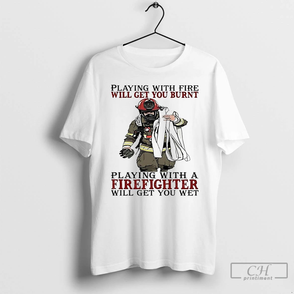 Classic Firefighter Playing With Fire Will Get You Burnt T Shirts