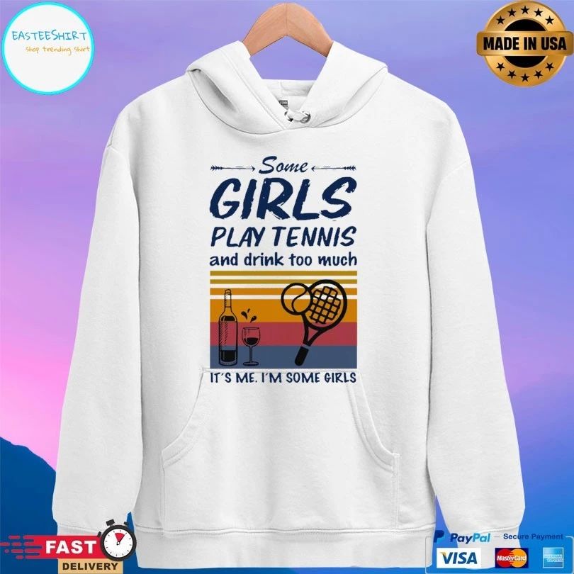 Some Girls Play Tennis And Drink Too Much It’s Me I’m Some Girls Vintage T-shirt