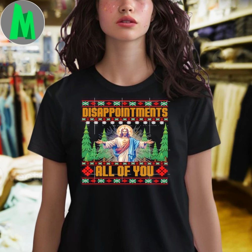 Disappointments All Of You Jesus Christmas Shirt