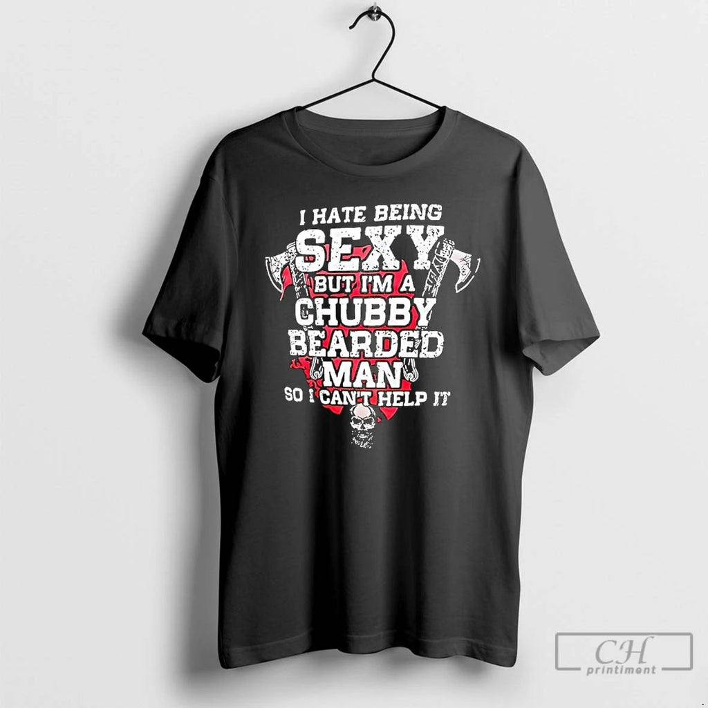 Premium I Hate Being Sexy But Im A Chubby Bearded Man So I Cant Help