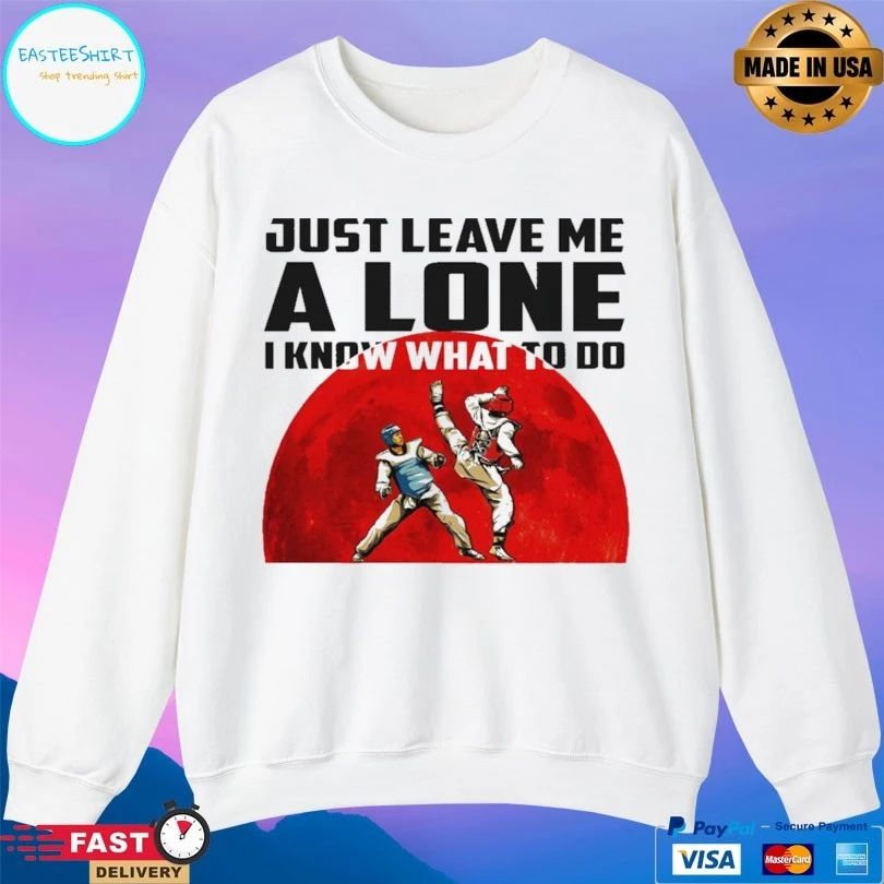 Just Leave Me Alone I Know What To Do Judo T-shirt