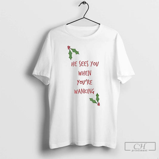 Classic He Sees You When Youre Wanking Christmas T Shirts