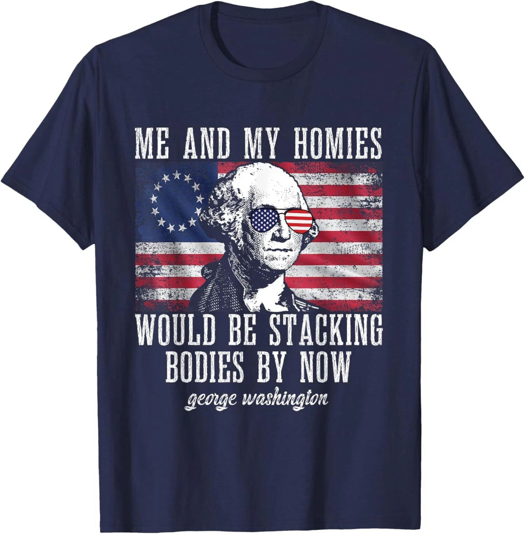 Me and My Homies Would Be Stacking Bodies Funny Quote Unisex T-Shirt
